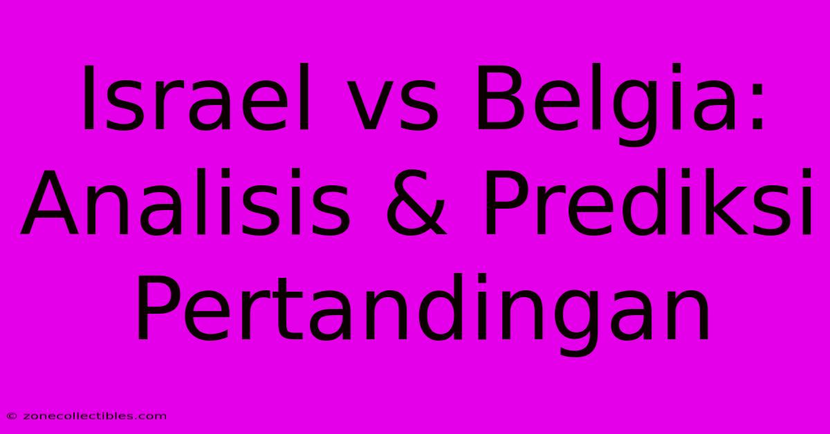 Israel Vs Belgia: Analisis & Prediksi Pertandingan