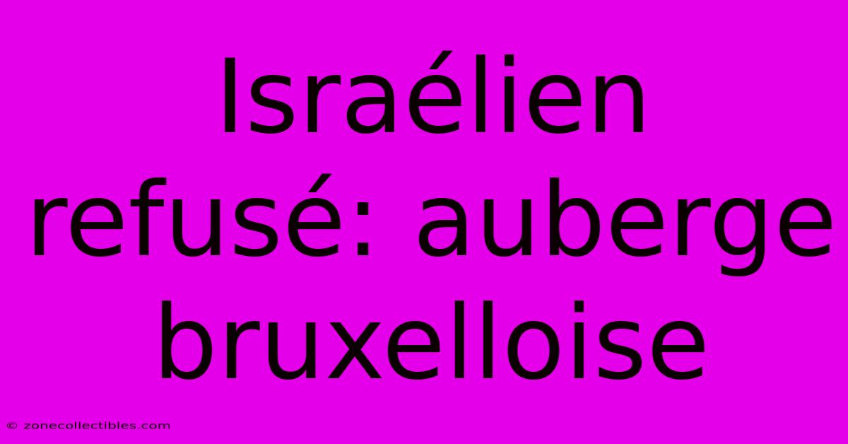 Israélien Refusé: Auberge Bruxelloise