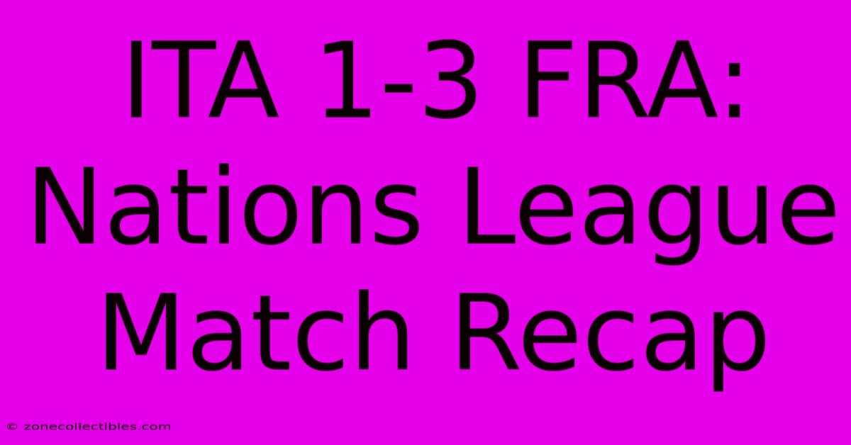 ITA 1-3 FRA: Nations League Match Recap