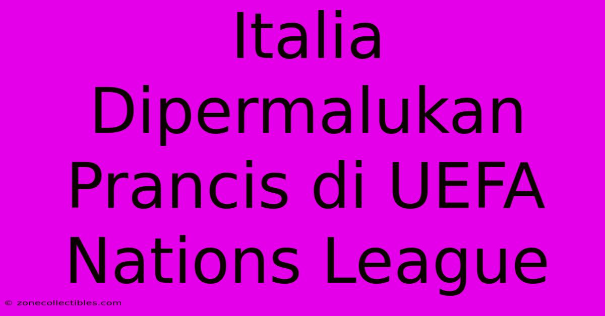 Italia Dipermalukan Prancis Di UEFA Nations League