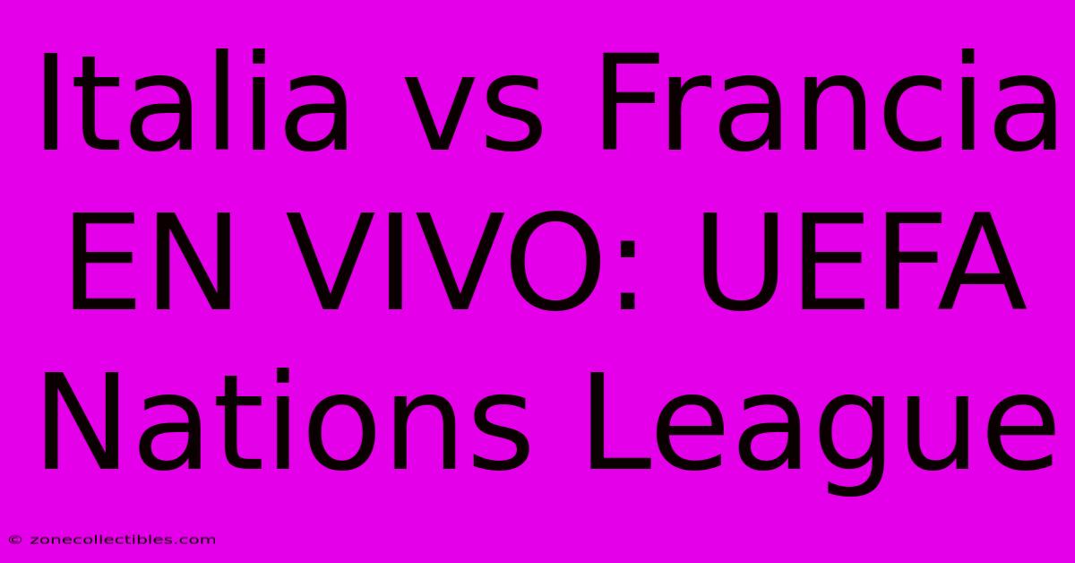 Italia Vs Francia EN VIVO: UEFA Nations League