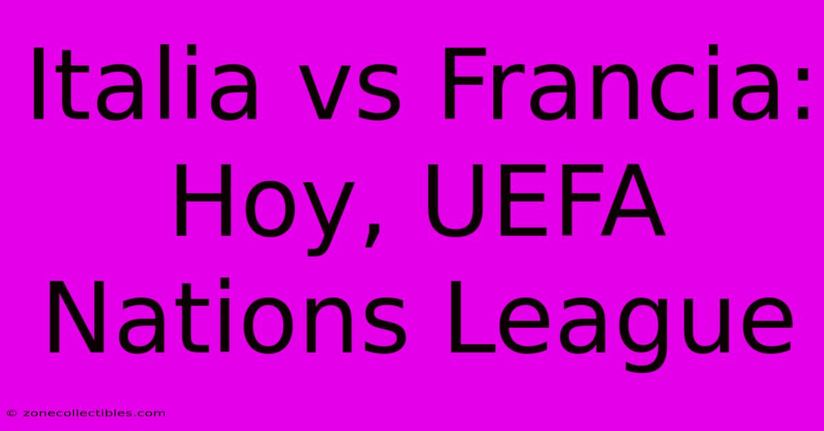 Italia Vs Francia: Hoy, UEFA Nations League