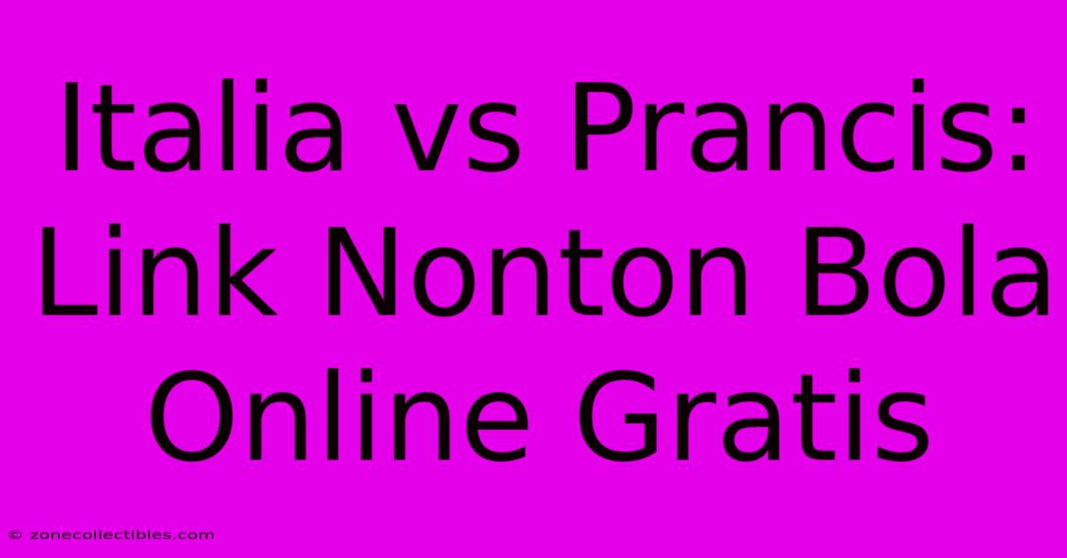 Italia Vs Prancis: Link Nonton Bola Online Gratis