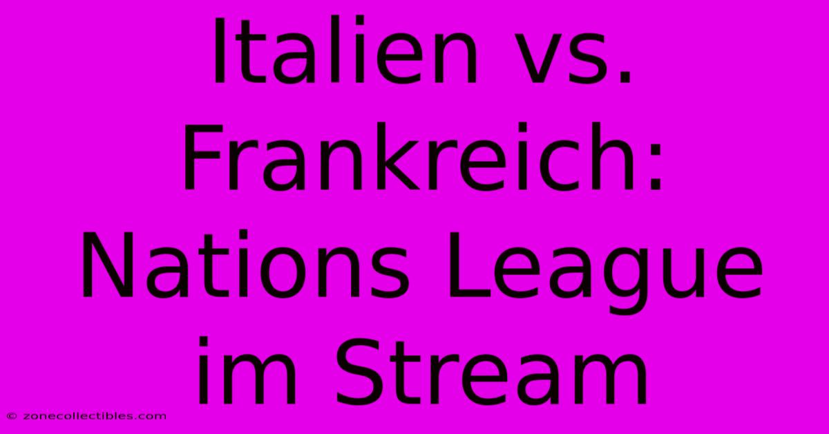 Italien Vs. Frankreich: Nations League Im Stream