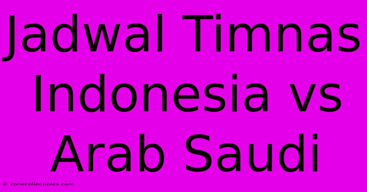 Jadwal Timnas Indonesia Vs Arab Saudi