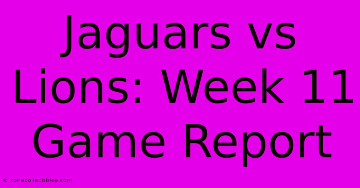 Jaguars Vs Lions: Week 11 Game Report