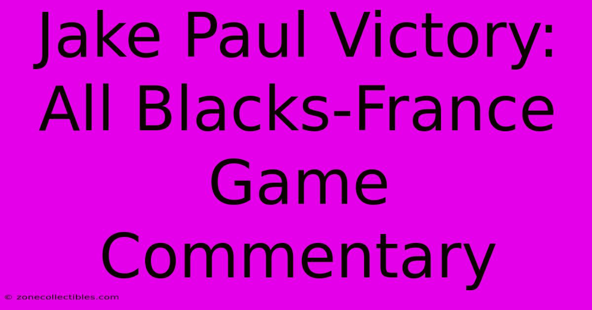 Jake Paul Victory: All Blacks-France Game Commentary