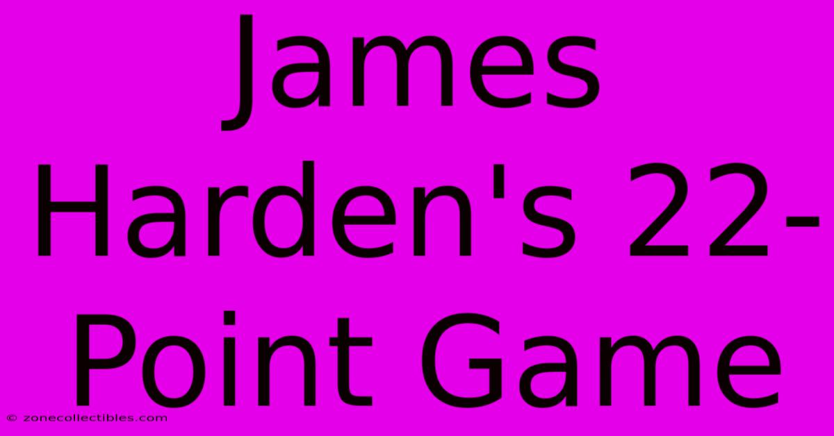 James Harden's 22-Point Game