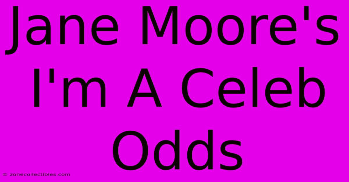 Jane Moore's I'm A Celeb Odds