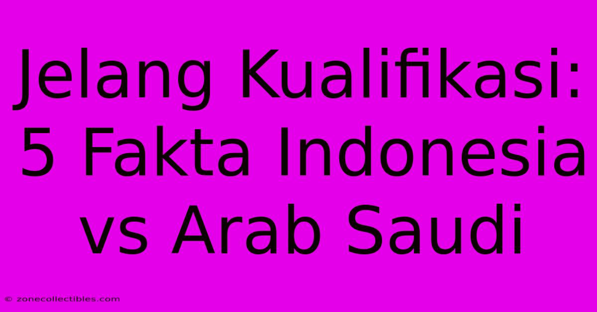 Jelang Kualifikasi: 5 Fakta Indonesia Vs Arab Saudi