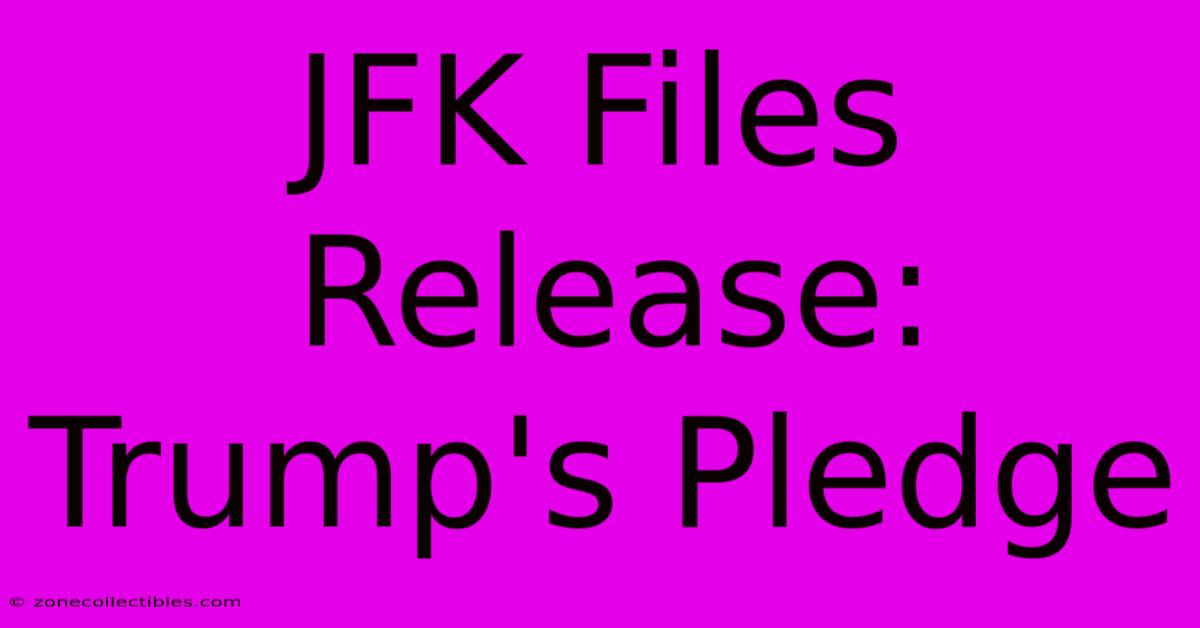 JFK Files Release: Trump's Pledge