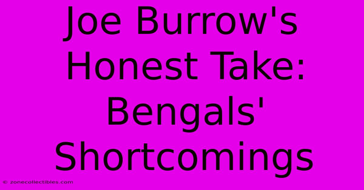 Joe Burrow's Honest Take: Bengals' Shortcomings