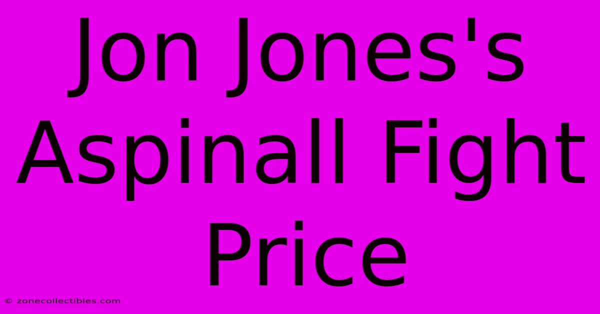 Jon Jones's Aspinall Fight Price