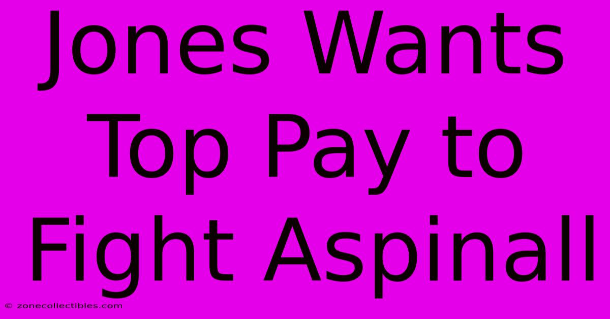 Jones Wants Top Pay To Fight Aspinall