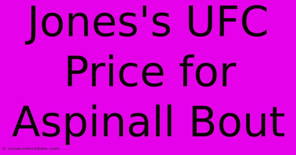 Jones's UFC Price For Aspinall Bout