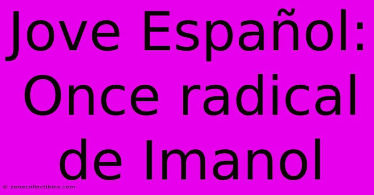 Jove Español: Once Radical De Imanol