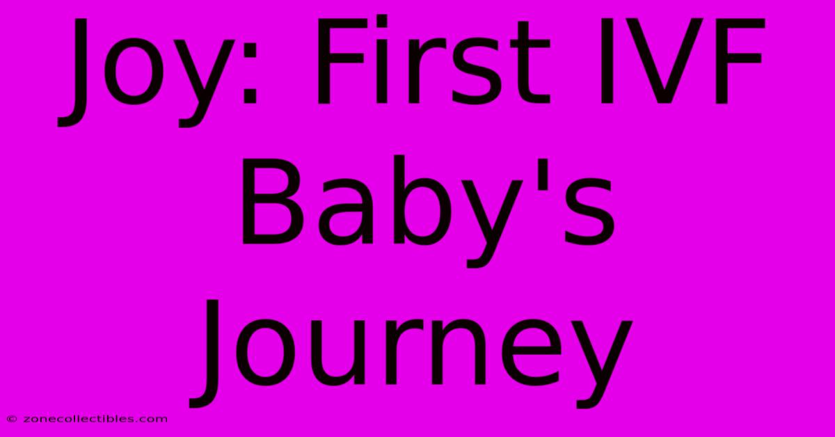 Joy: First IVF Baby's Journey