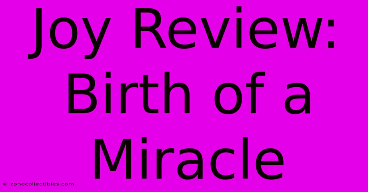 Joy Review: Birth Of A Miracle