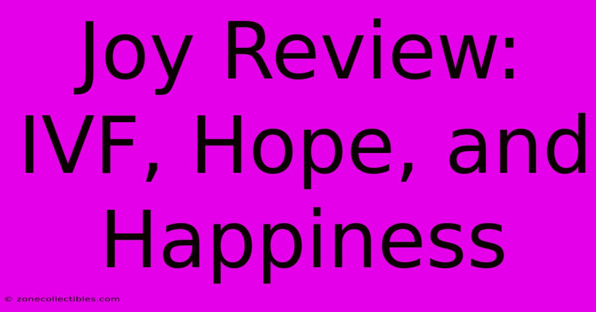 Joy Review: IVF, Hope, And Happiness