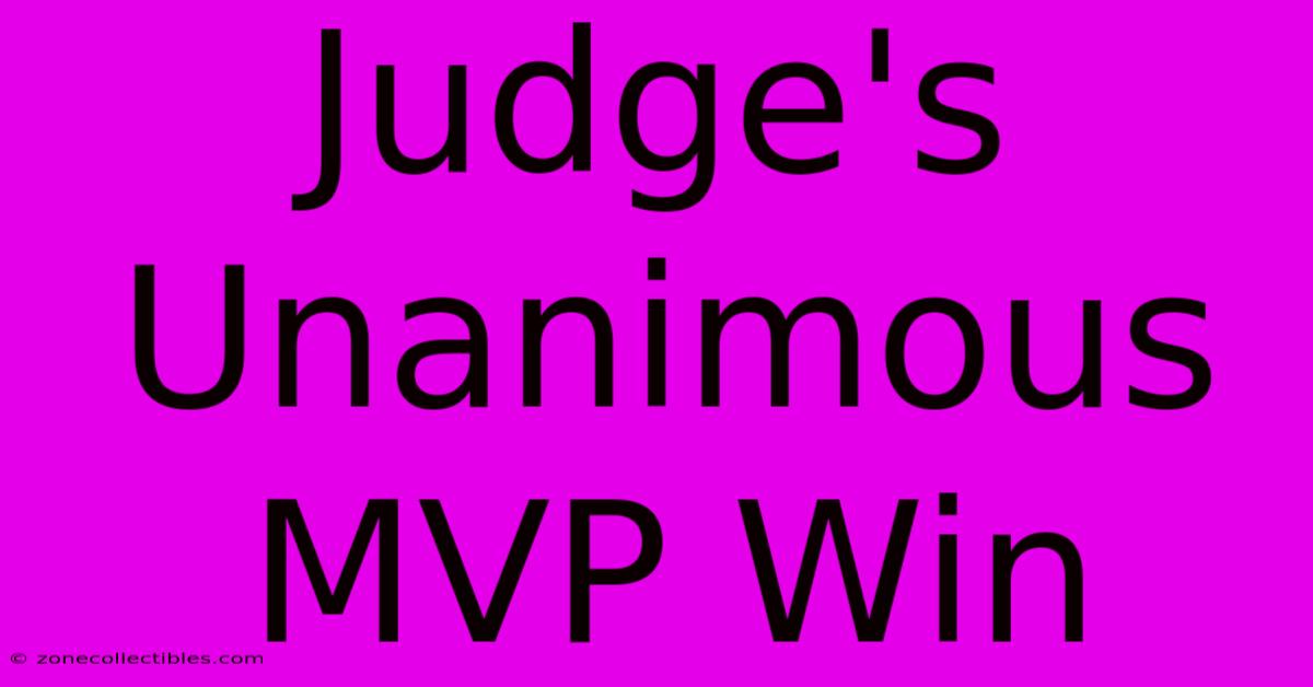 Judge's Unanimous MVP Win