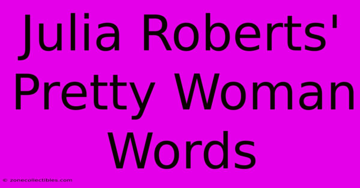 Julia Roberts' Pretty Woman Words