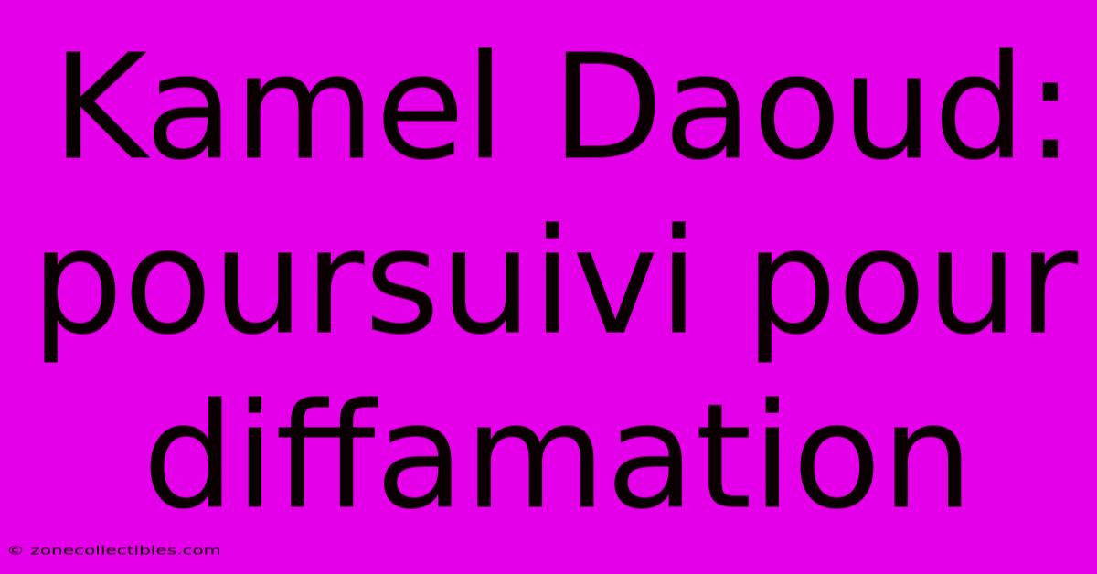 Kamel Daoud: Poursuivi Pour Diffamation