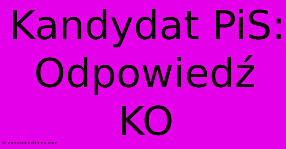 Kandydat PiS: Odpowiedź KO