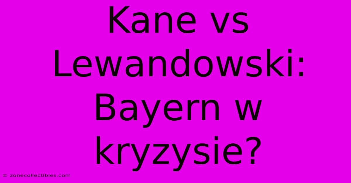 Kane Vs Lewandowski: Bayern W Kryzysie?