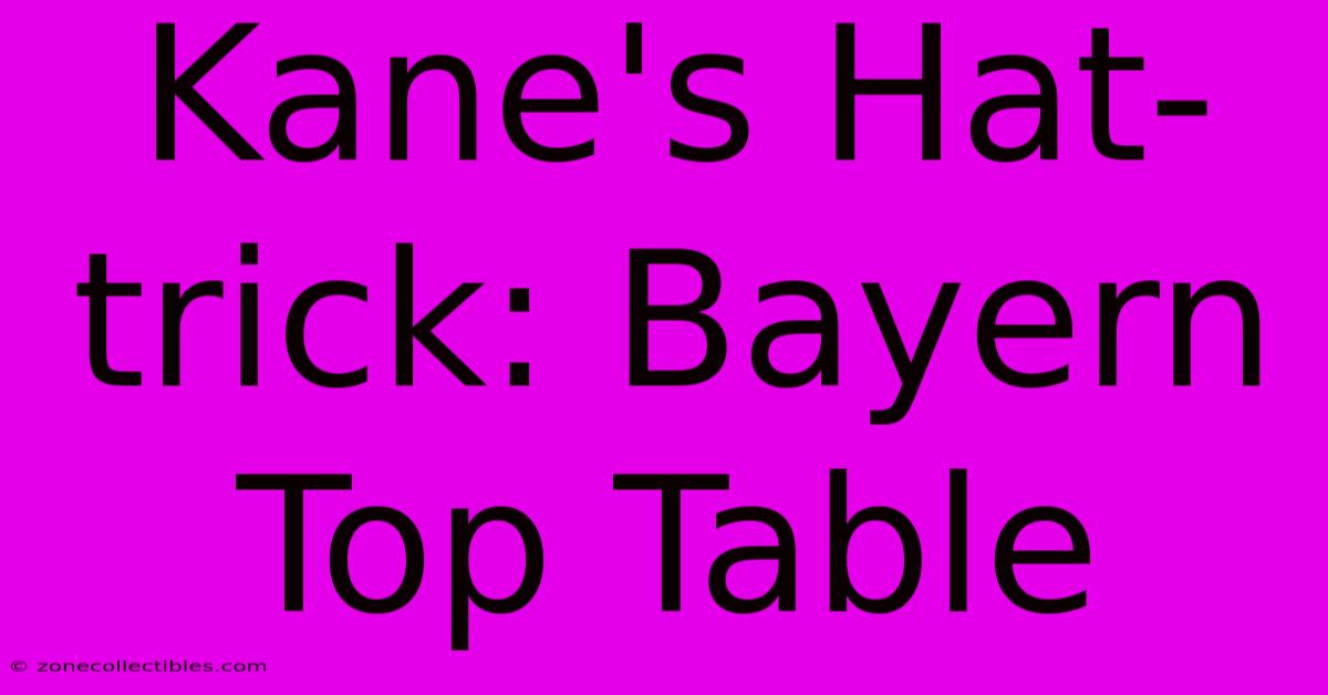 Kane's Hat-trick: Bayern Top Table