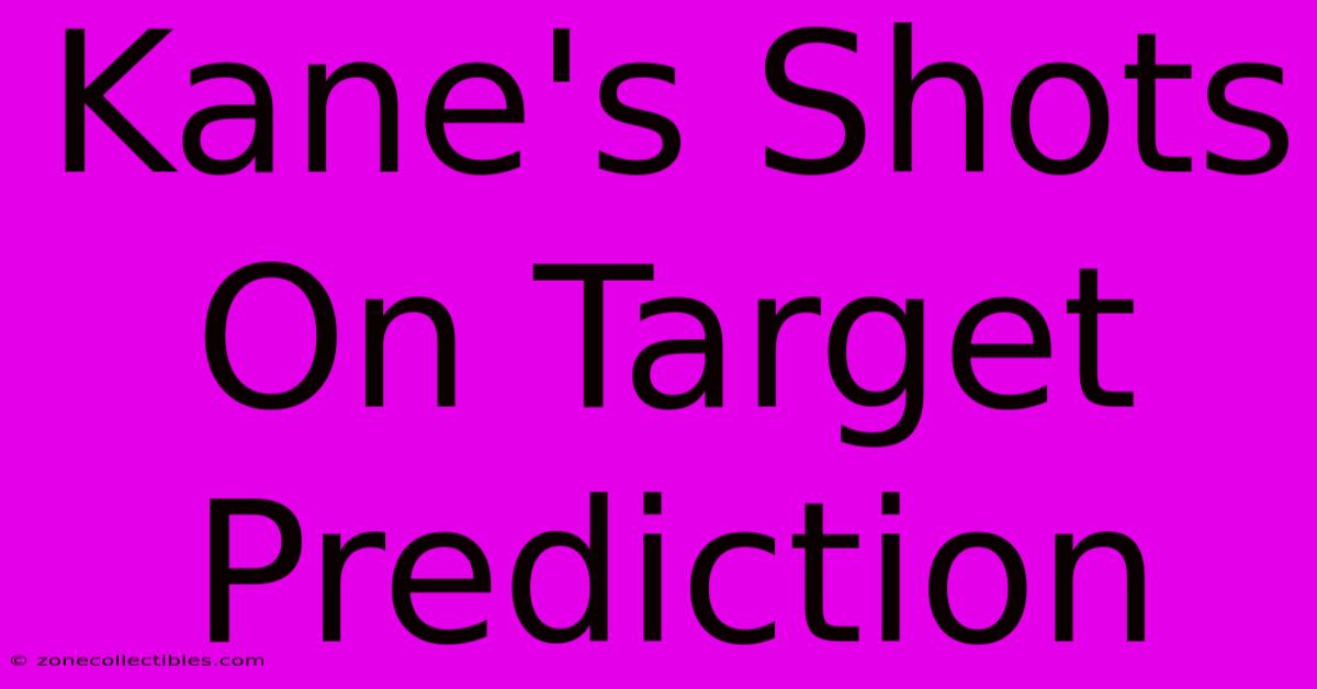 Kane's Shots On Target Prediction