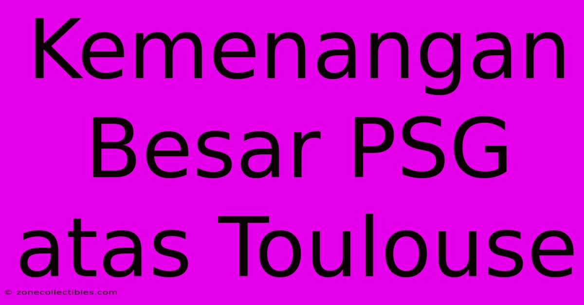 Kemenangan Besar PSG Atas Toulouse