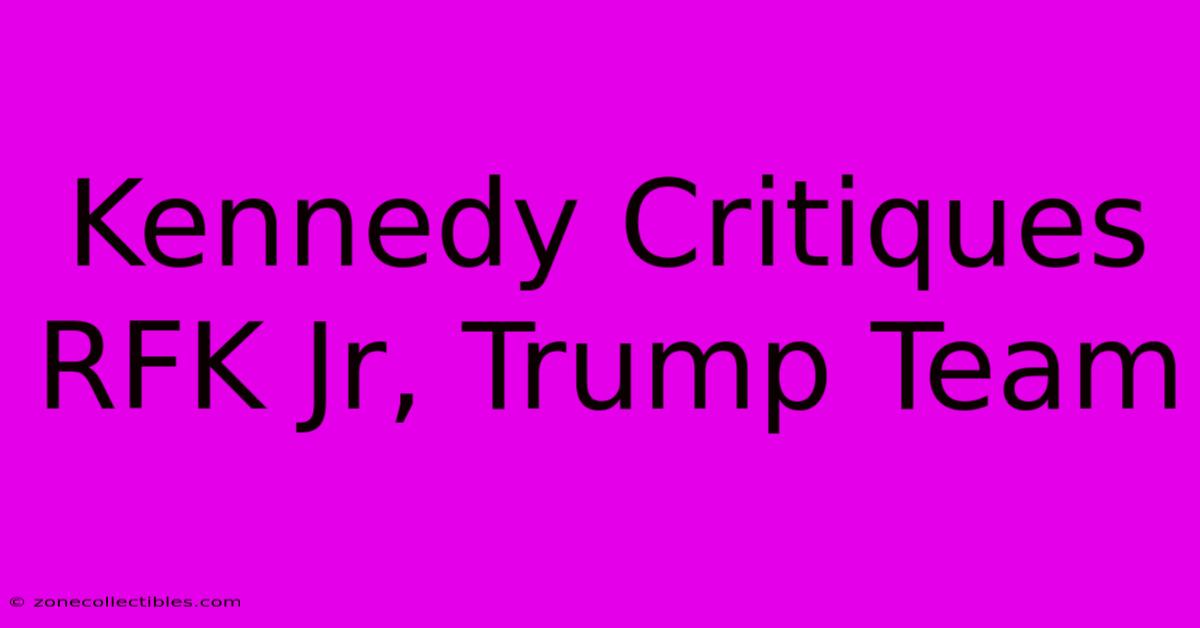 Kennedy Critiques RFK Jr, Trump Team