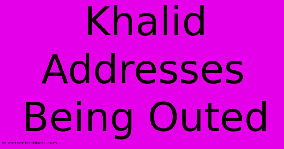 Khalid Addresses Being Outed