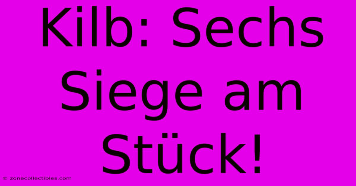 Kilb: Sechs Siege Am Stück!