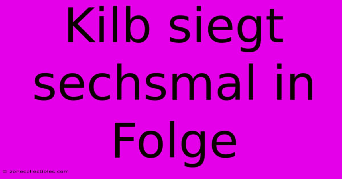 Kilb Siegt Sechsmal In Folge