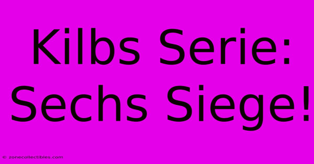 Kilbs Serie: Sechs Siege!