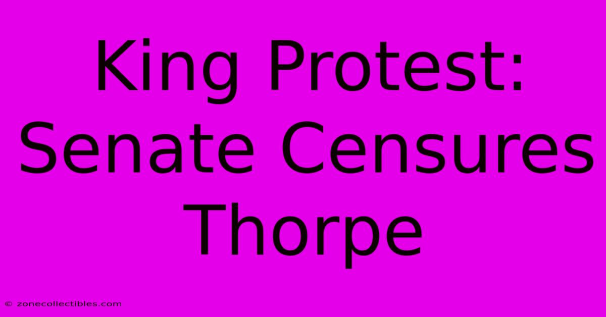 King Protest: Senate Censures Thorpe