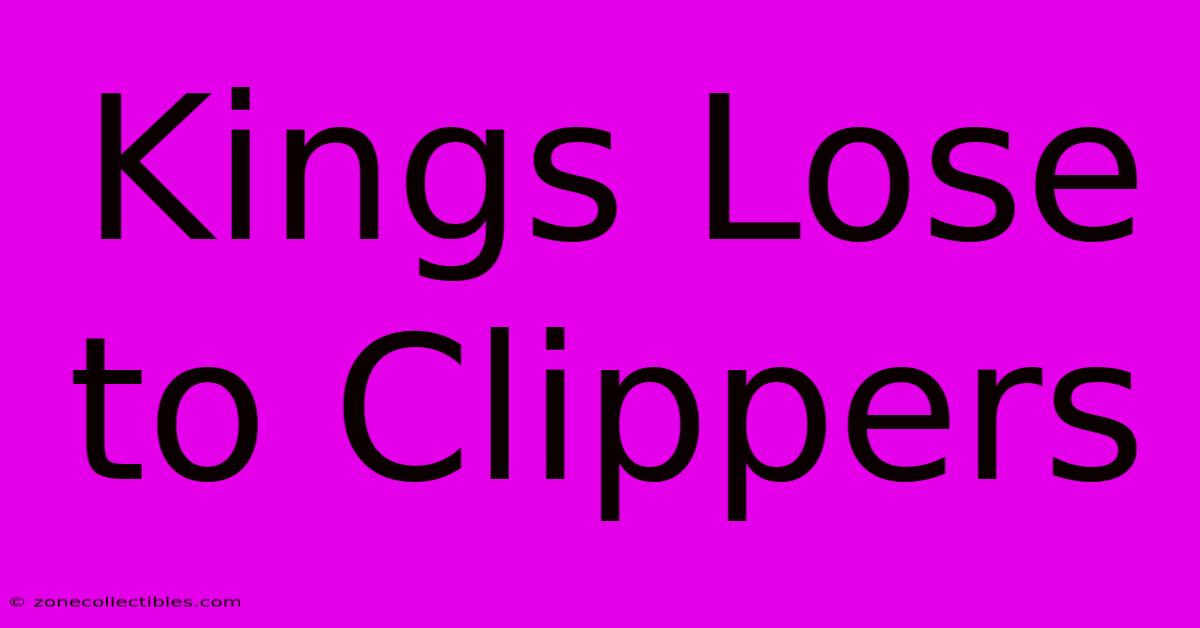 Kings Lose To Clippers