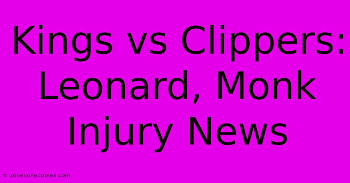 Kings Vs Clippers: Leonard, Monk Injury News