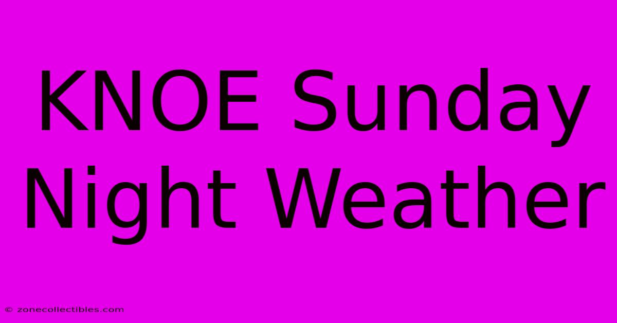 KNOE Sunday Night Weather