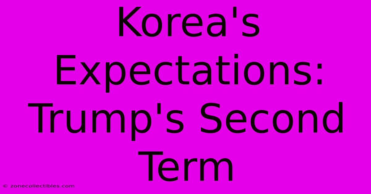 Korea's Expectations: Trump's Second Term