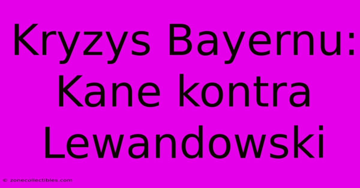 Kryzys Bayernu: Kane Kontra Lewandowski