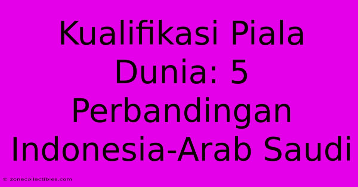 Kualifikasi Piala Dunia: 5 Perbandingan Indonesia-Arab Saudi