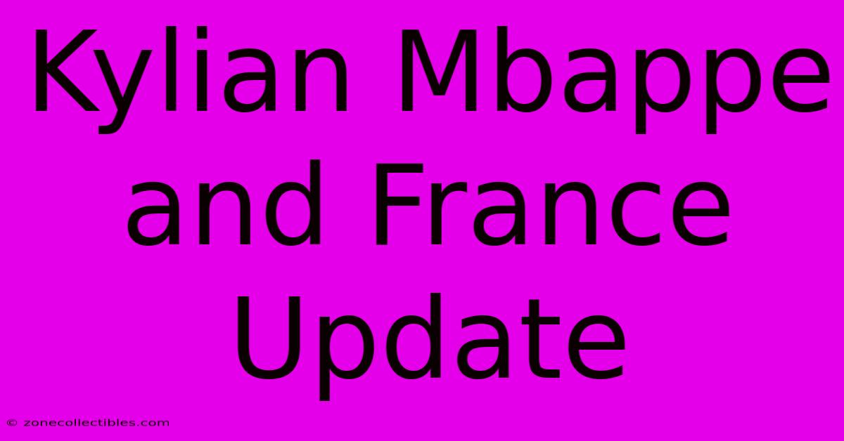 Kylian Mbappe And France Update