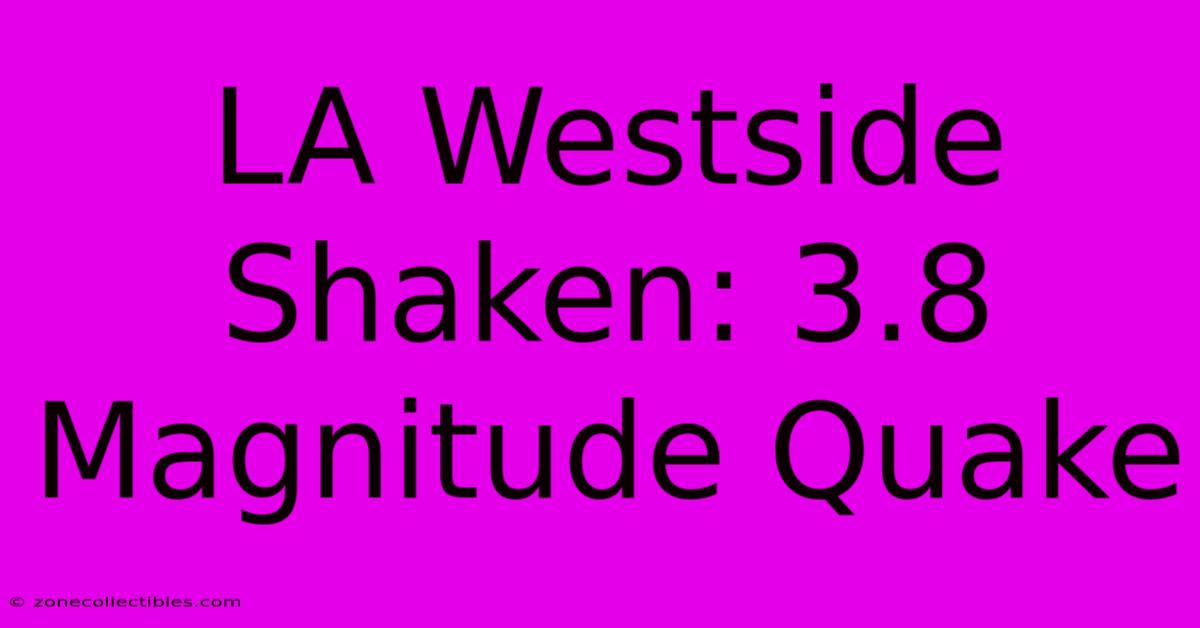 LA Westside Shaken: 3.8 Magnitude Quake