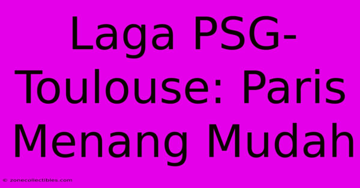 Laga PSG-Toulouse: Paris Menang Mudah