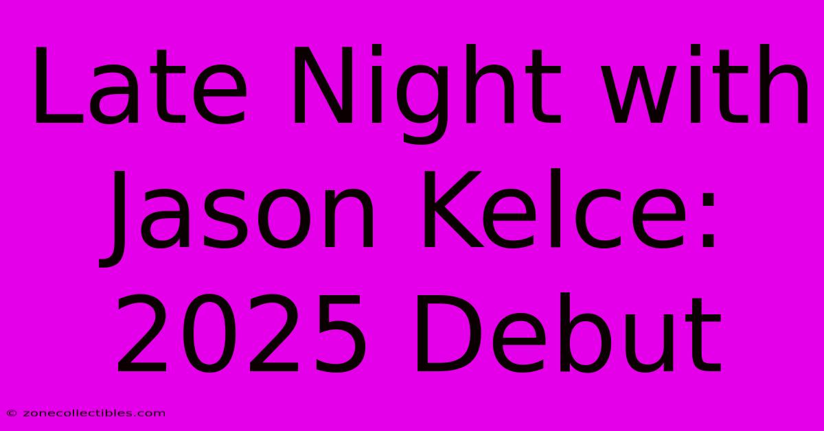 Late Night With Jason Kelce: 2025 Debut