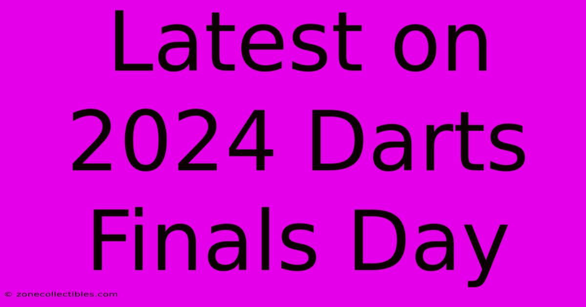 Latest On 2024 Darts Finals Day