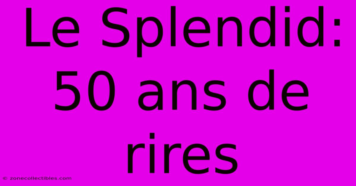 Le Splendid: 50 Ans De Rires