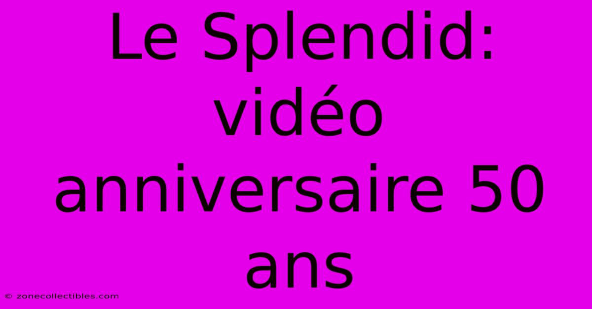 Le Splendid: Vidéo Anniversaire 50 Ans